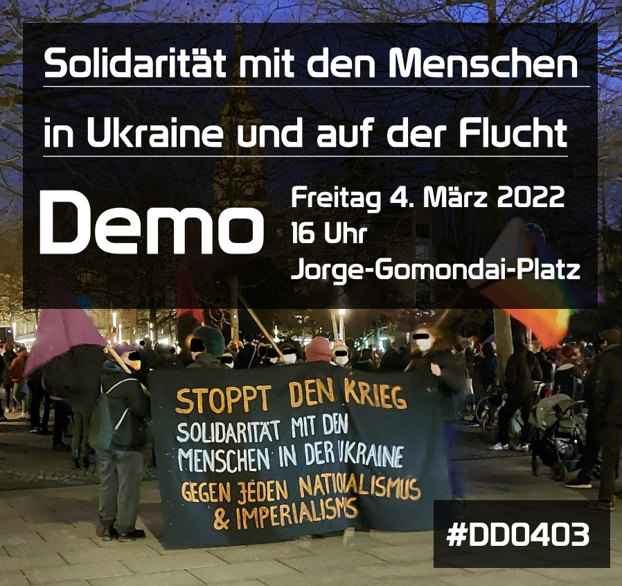 Demonstration in Solidarität mit den Menschen in der Ukraine und auf der Flucht – 04.03.22 16:00 Jorge-Gomondai-Platz, Dresden