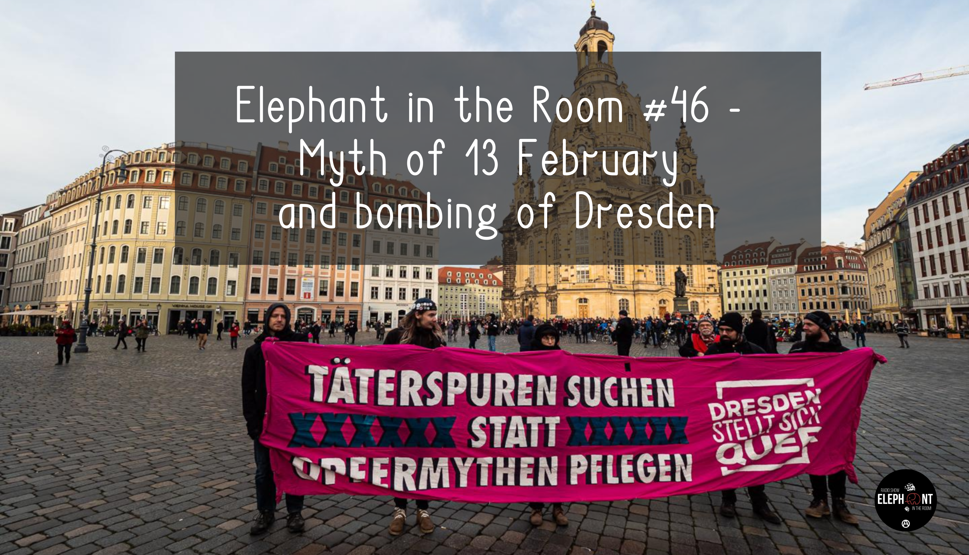 Elephant in the Room #46 – Myth of 13 February and bombing of Dresden