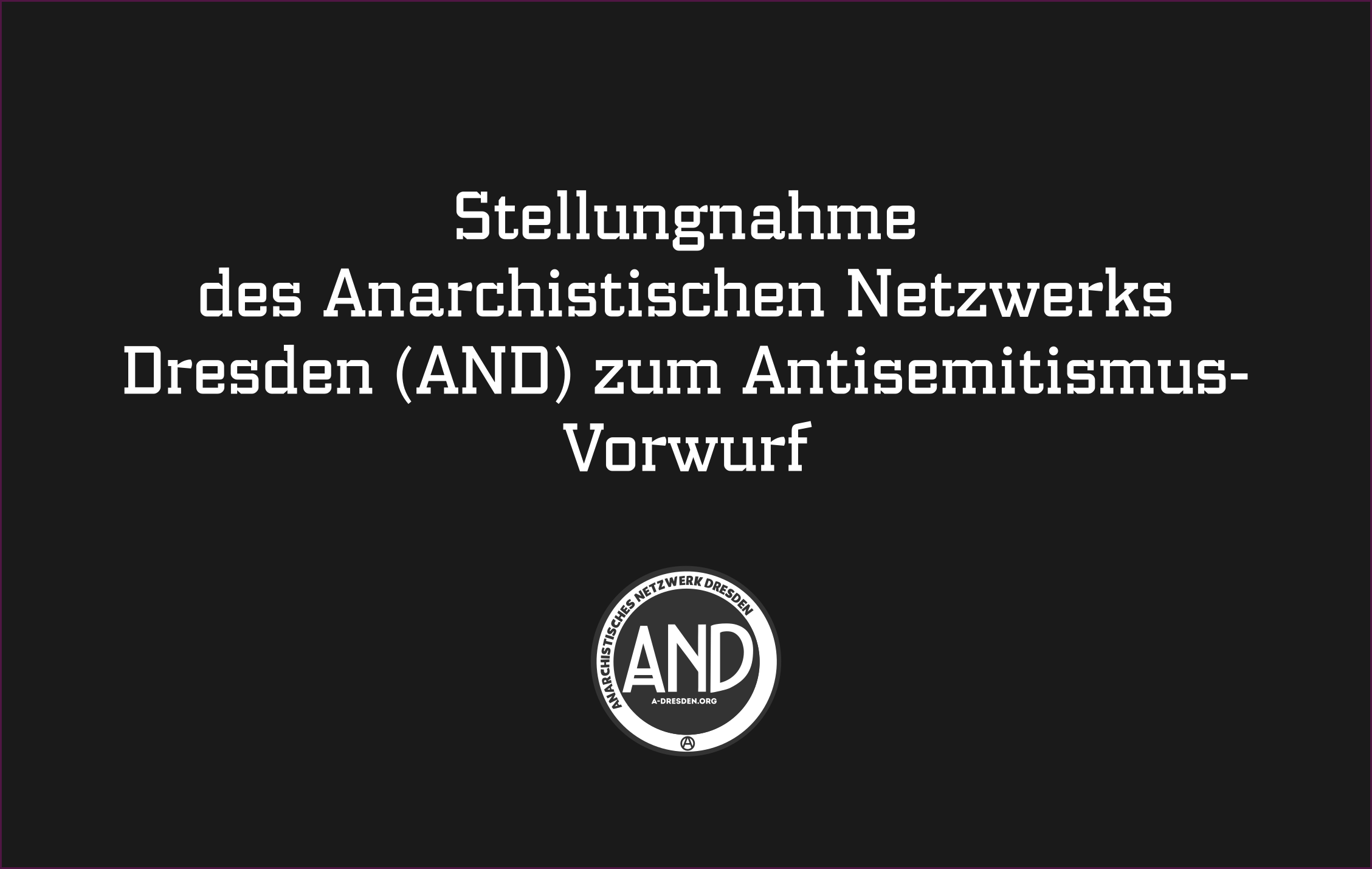 Stellungnahme des Anarchistischen Netzwerks Dresden (AND) zum Antisemitismus-Vorwurf